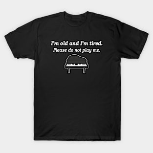 I'm Old and I'm Tired Please Do Not Play Me T-Shirt